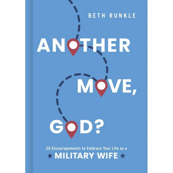 Another Move, God?: 30 Encouragements to Embrace Your Life as a Military Wife, (Hardcover)
