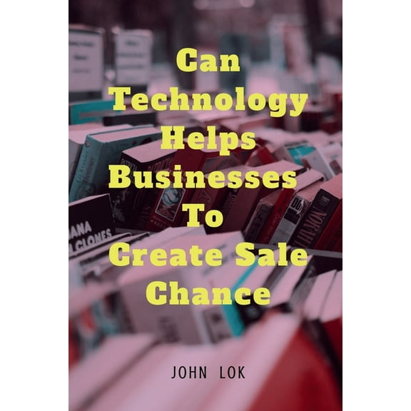 Can Technology helps Businesses To Create Sale Chance, (Paperback)