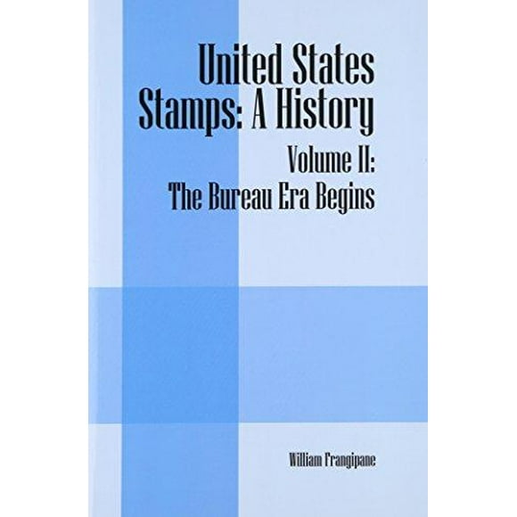 United States Stamps: A History - Volume II: The Bureau Era Begins