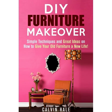 Diy Patio Furniture Ideas Pinterest DIY Furniture Makeover: Simple Techniques and Great Ideas on How to Give Your Old Furniture a New Life! - eBook ()