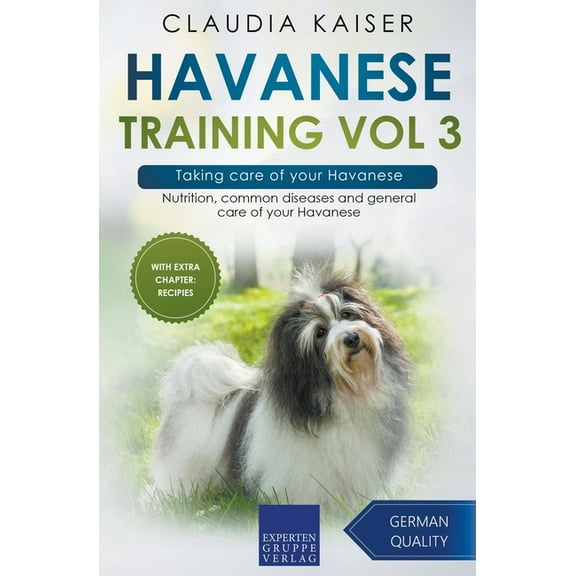 Havanese Training Havanese Training Vol 3 - Taking care of your Havanese: Nutrition, common diseases and general care of your Havanese, Book 3, (Paperback)