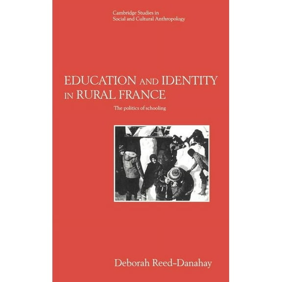 Cambridge Studies in Social and Cultural Education and Identity in Rural France: The Politics of Schooling, Book 98, (Hardcover)