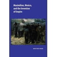 thumbnail image 1 of Maximilian, Mexico, and the Invention of Empire, 1 of 1