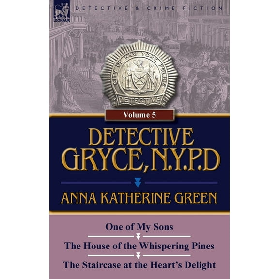 Detective Gryce, N. Y. P. D.: Volume: 5-One of My Sons, the House of the Whispering Pines and the Staircase at the Heart, (Paperback)