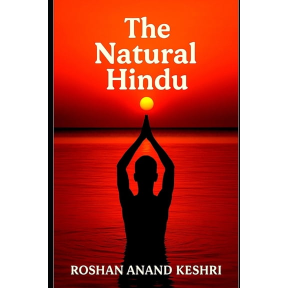 The Natural Hindu: Hinduism Beliefs About Nature, (Paperback)