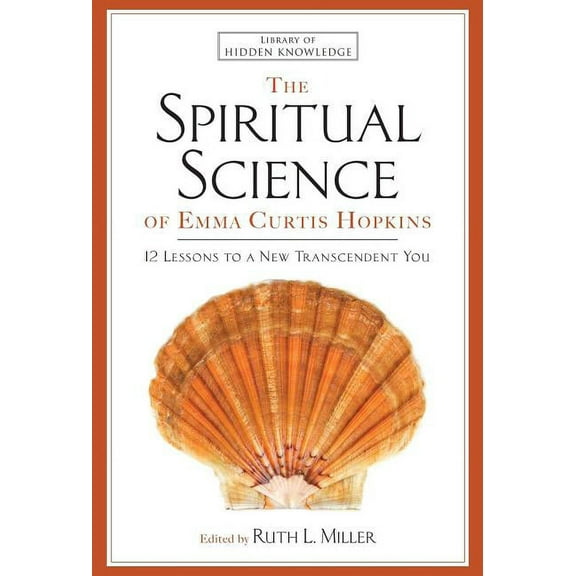 Library of Hidden Knowledge Spiritual Science of Emma Curtis Hopkins: 12 Lessons to a New Transcendent You, Book 3, (Paperback)