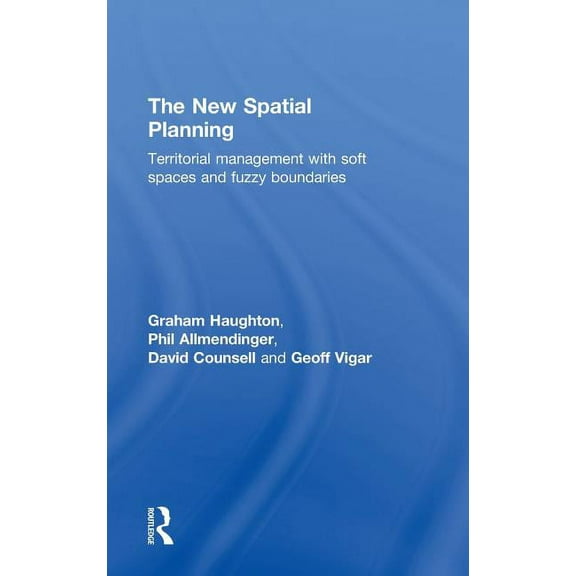 The New Spatial Planning: Territorial Management with Soft Spaces and Fuzzy Boundaries, (Hardcover)