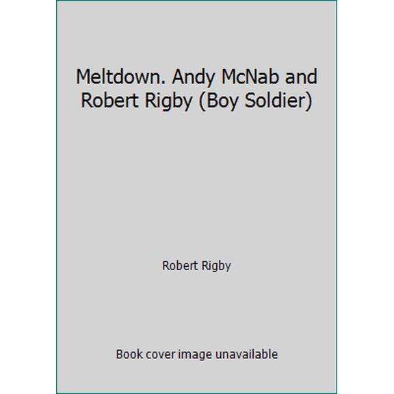 Pre-Owned Meltdown. Andy McNab and Robert Rigby (Boy Soldier) (Paperback) 0552552240 9780552552240