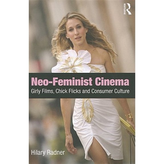 Pre-Owned Neo-Feminist Cinema: Girly Films, Chick Flicks, and Consumer Culture (Paperback)