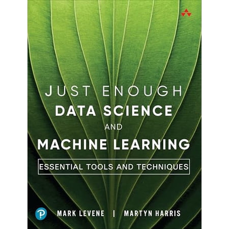 Addison-Wesley Data & Analytics Just Enough Data Science and Machine Learning: Essential Tools and Techniques (Paperback)