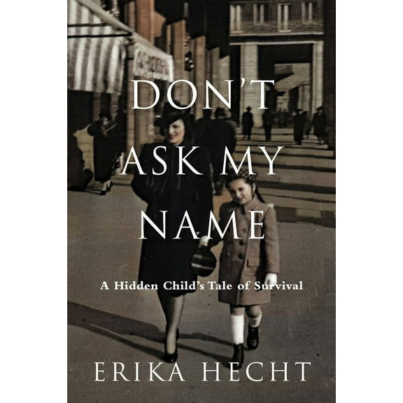Don't Ask My Name: A Hidden Child's Tale of Survival, (Hardcover)
