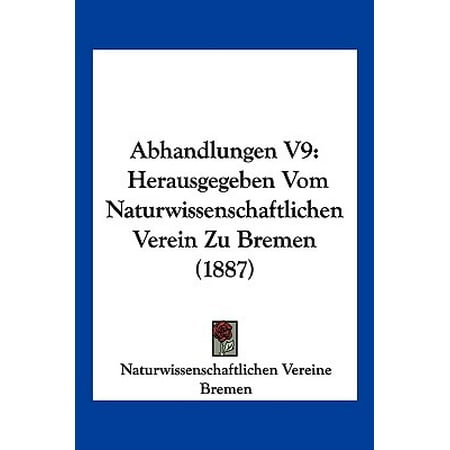 Bremen Collection - Abhandlungen V9 : Herausgegeben Vom Naturwissenschaftlichen Verein Zu Bremen (1887)