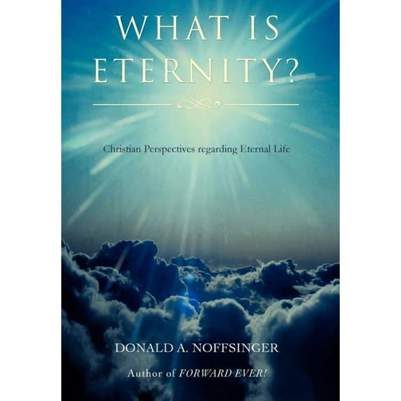 What is ETERNITY?: Christian Perspectives Regarding ETERNAL LIFE (Hardcover)