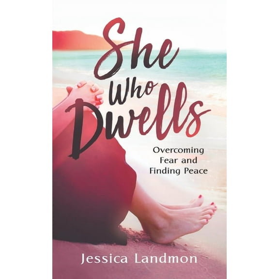 She Who Dwells: Overcoming Fear and Finding Peace, (Paperback)