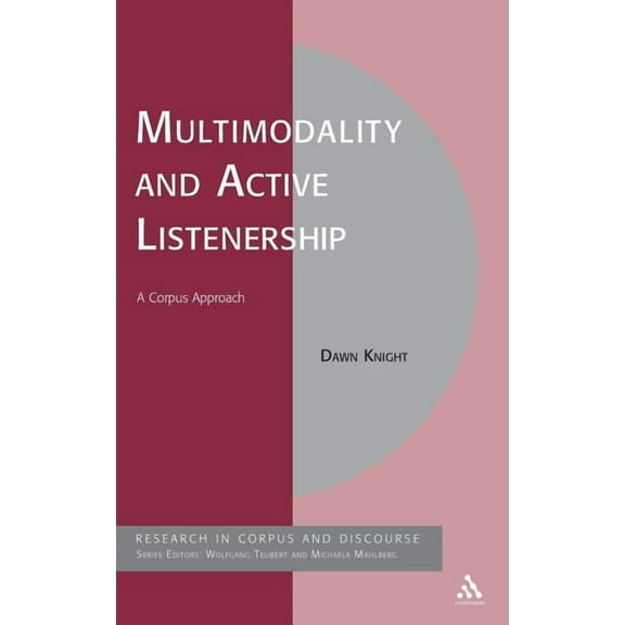 Corpus and Discourse Multimodality and Active Listenership: A Corpus Approach, (Hardcover)