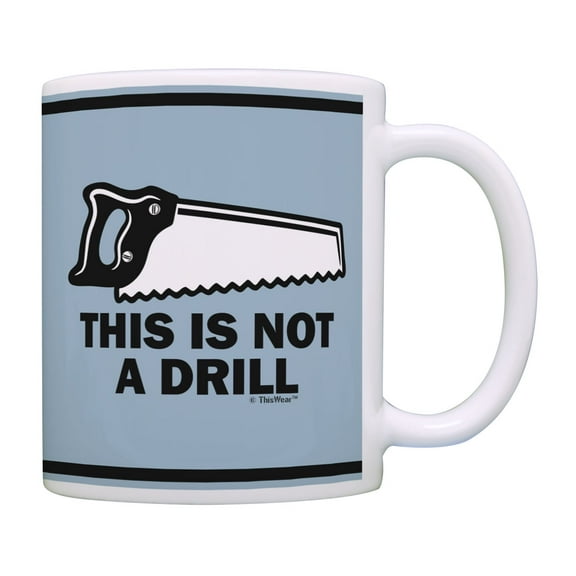 ThisWear Sarcasm Mugs This Is Not A Drill Humorous Gifts Funny Work Gifts Punny Coffee Mug