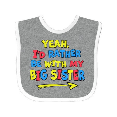 

Inktastic Yeah I d Rather be with My Big Sister Red Yellow Blue Gift Baby Boy or Baby Girl Bib