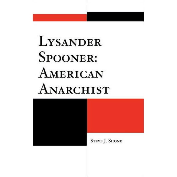 Lysander Spooner: American Anarchist, (Hardcover)