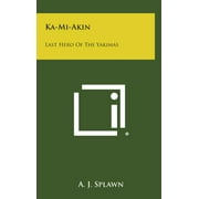 Ka-Mi-Akin: Last Hero of the Yakimas (Hardcover)