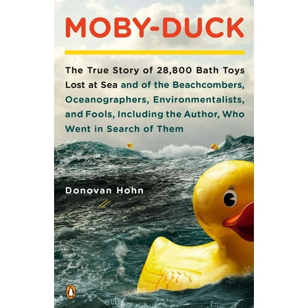 Moby-Duck : The True Story of 28,800 Bath Toys Lost at Sea & of the Beachcombers, Oceanograp hers, Environmentalists & Fools Including the Author Who Went in Search of (The Best Of Beachcomber)