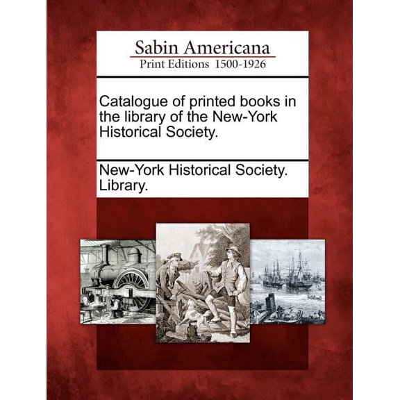 Catalogue of printed books in the library of the New-York Historical Society. (Paperback)