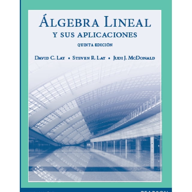 ALGEBRA LINEAL Y SUS APLICACIONES PEARSON EDUCACION DAVID C. LAY