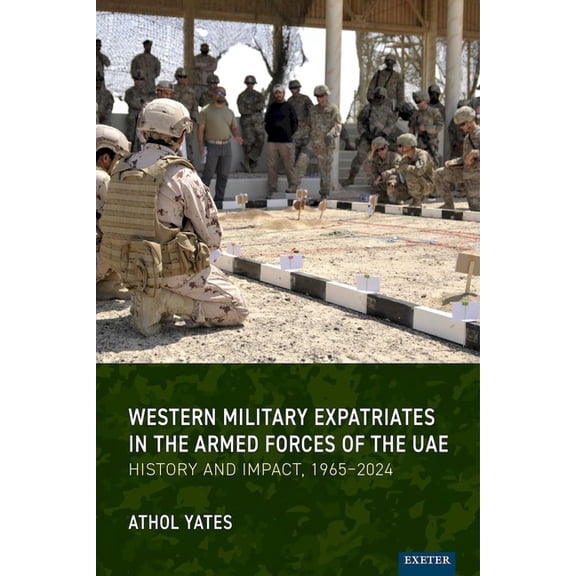 Western Military Expatriates in the Armed Forces of the Uae: History and Impact, 1965-2024, (Hardcover)