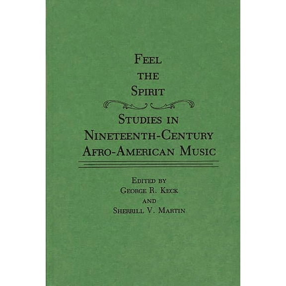 Contributions in Afro-American and Afric Feel the Spirit: Studies in Nineteenth-Century Afro-American Music, (Hardcover)