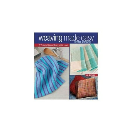 Weaving Made Easy: 17 Projects Using a Rigid-Heddle Loom