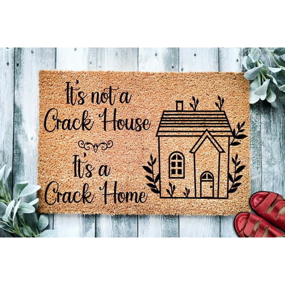 Its Not a Crack House Its a Crack Home | Funny Doormat | Go Away Mat | Funny Door Mat Gift | Home Doormat