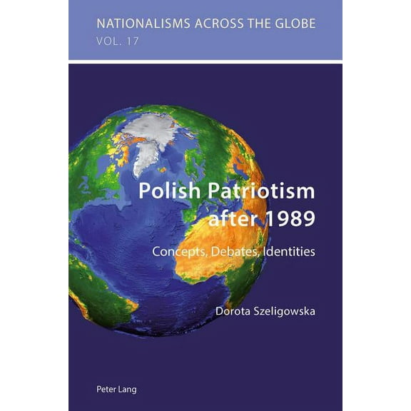 Nationalisms Across the Globe: Polish Patriotism after 1989: Concepts, Debates, Identities (Paperback)