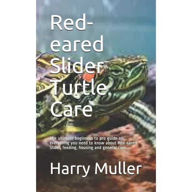 Red-eared Slider Turtle Care : The ultimate beginners to pro guide on ...