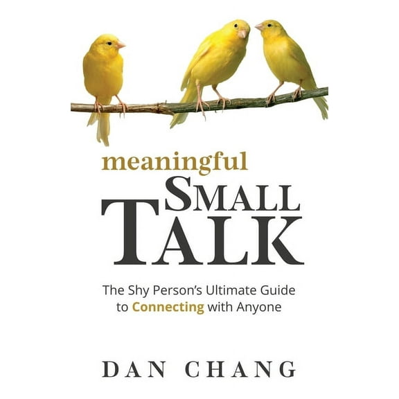 Meaningful Small Talk: The Shy Person's Ultimate Guide to Connecting With Anyone (Paperback)