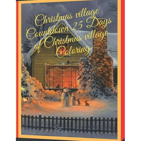Christmas village Countdown 25 Days of Christmas village Coloring : Advent Village Coloring Book for Children, Christmas Coloring Book for Kids of All Ages. (Paperback)