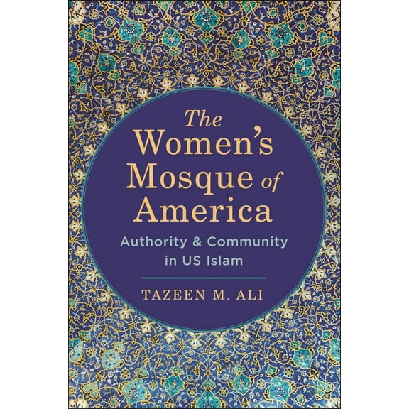 The Women's Mosque of America: Authority and Community in Us Islam, (Paperback)