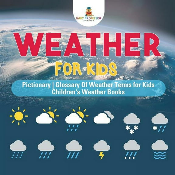 Weather for Kids - Pictionary Glossary Of Weather Terms for Kids Children's Weather Books, (Paperback)