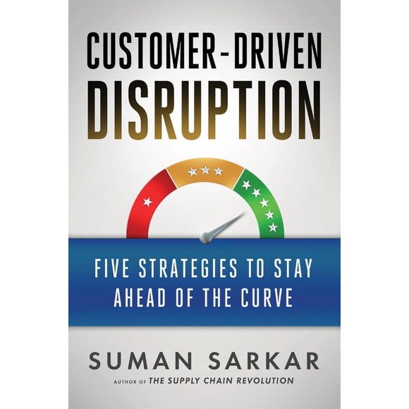 Customer-Driven Disruption: Five Strategies to Stay Ahead of the Curve (Hardcover)