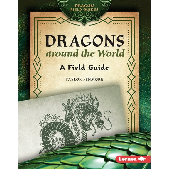 Dragon Field Guides Dragons Around the World: A Field Guide, (Hardcover)