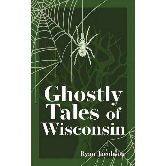 Hauntings, Horrors & Scary Ghost Stories Ghostly Tales of Wisconsin, (Paperback)