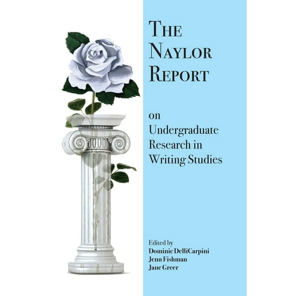 The Naylor Report on Undergraduate Research in Writing Studies, (Paperback)