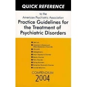 Quick Reference to the American Psychiatric Association Practice Guidelines for the Treatment of Psychiatric Disorders: Compendium 2004 [Paperback - Used]