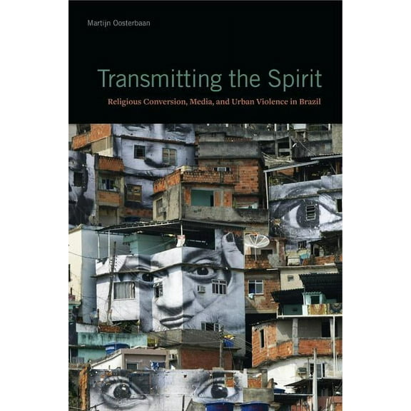 Transmitting the Spirit: Religious Conversion, Media, and Urban Violence in Brazil, (Paperback)