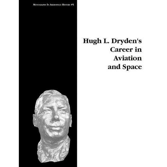 Hugh L. Dryden's Career in Aviation and Space. Monograph in Aerospace History, No. 5, 1996 (Paperback)