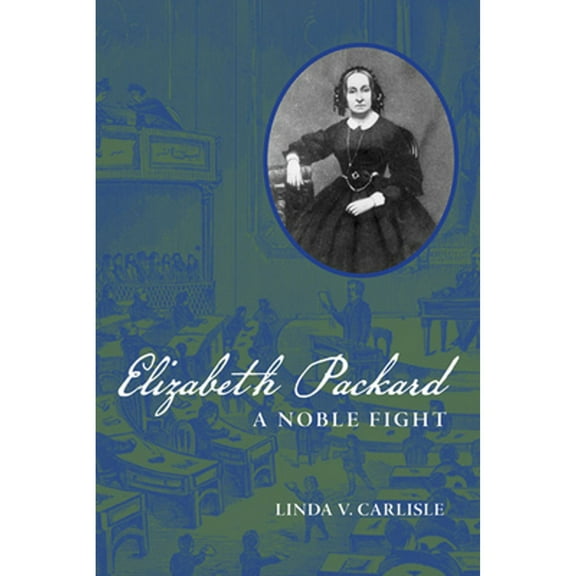 Pre-Owned Elizabeth Packard: A Noble Fight (Hardcover) 0252035720 9780252035722