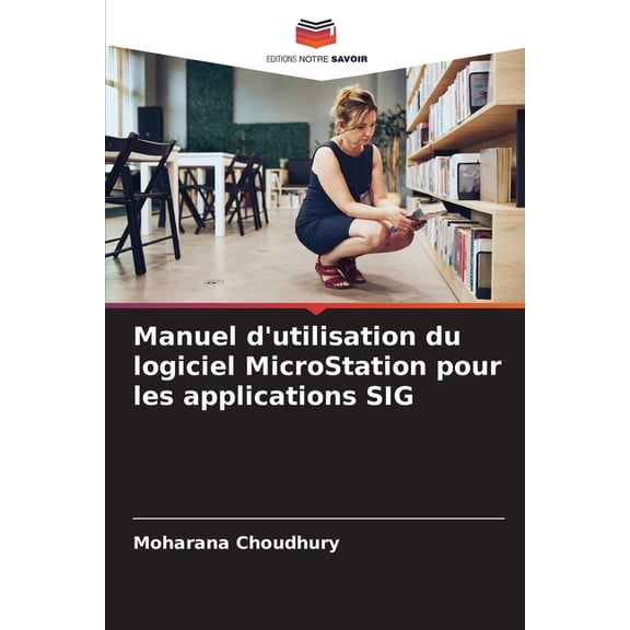 Manuel d'utilisation du logiciel MicroStation pour les applications SIG, (Paperback)