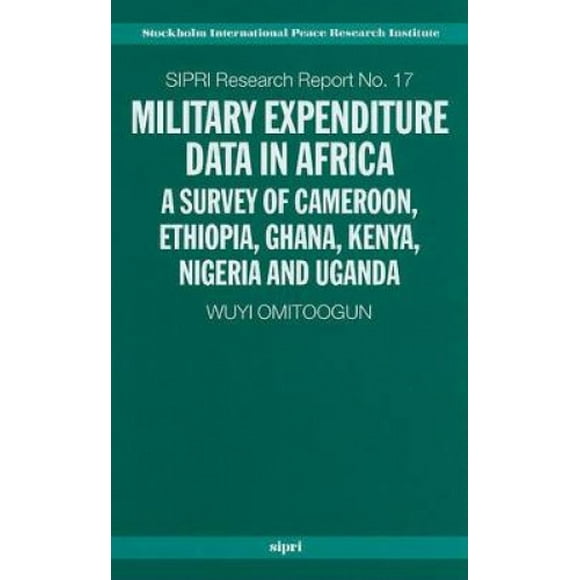 Données sur les Dépenses Militaires en Afrique: Enquête sur le Cameroun, l'Éthiopie, le Ghana, le Kenya, le Nigeria et l'Ouganda (Rapports de Recherche SIPRI)