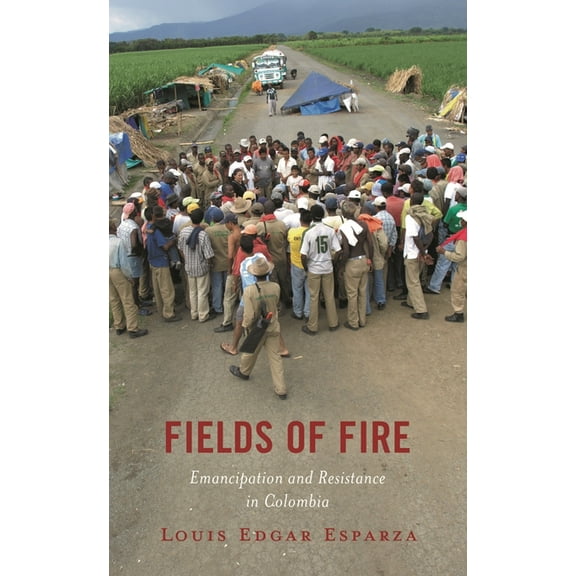 Fields of Fire: Emancipation and Resistance in Colombia, (Hardcover)