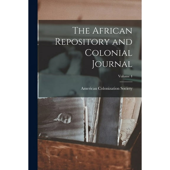 The African Repository and Colonial Journal; Volume 4 (Paperback)