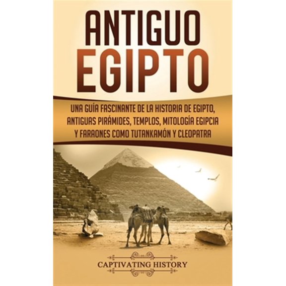 Pre-Owned Antiguo Egipto: Una gua fascinante de la historia de Egipto, antiguas pirmides, templos, mitologa egipcia y faraones como Tutankamn y Cleopatra (Hardcover)
