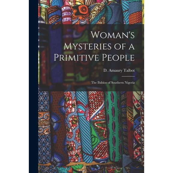Woman's Mysteries of a Primitive People: The Ibibios of Southern Nigeria, (Paperback)